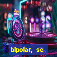 bipolar, se arrepende do que faz